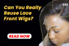 Can You Really Reuse Lace Front Wigs? A Complete Guide to Longevity and Style